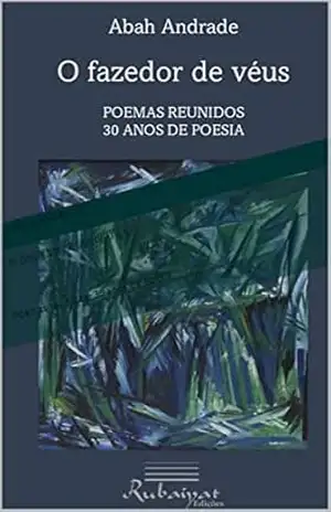 O fazedor de véus: Poemas reunidos. 30 anos de poesia – ABAH ANDRADE