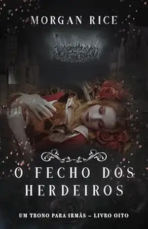 O Fecho dos Herdeiros (Um Trono para Irmãs — Livro Oito) – Morgan  Rice