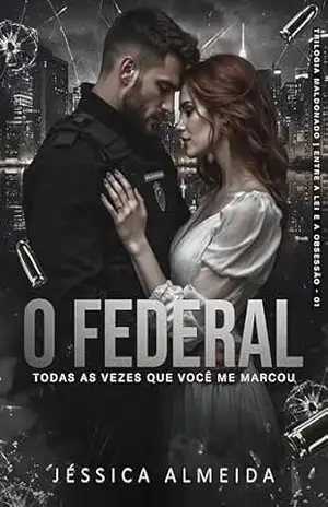 O FEDERAL: Todas as Vezes que Você me Marcou (Trilogia Maldonado | Entre a Lei e a Obsessão Livro 1) – Jéssica  Almeida