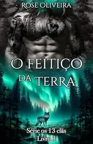 O Feitiço da Terra – Livro 5: Série os 13 clãs – Rose  Oliveira