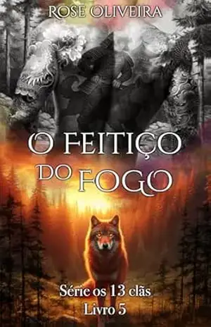 O Feitiço do Fogo – Livro 10: Série os 13 clãs – Rose Oliveira