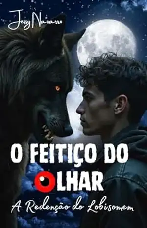 O feitiço do olhar: A redenção do lobisomem – Jessy  Navarro