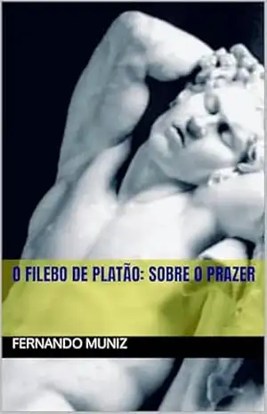 O Filebo de Platão: Sobre o Prazer - Fernando  Muniz
