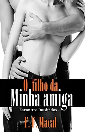 O filho da minha amiga (Encontros Inusitados Livro 2) - F. F. Macal