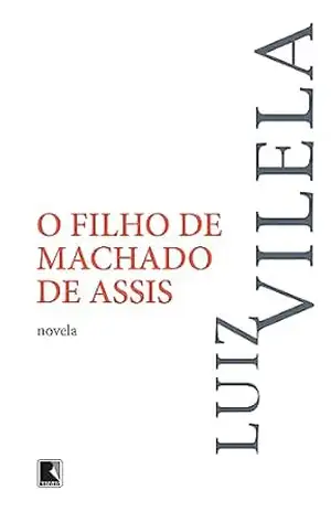 O filho de Machado de Assis - Luiz Vilela