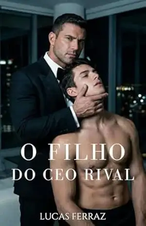 O Filho do CEO Rival: Um Dark Romance Gay MM de Vingança, Age Gap e Submissão Bilionária (Império dos Bilionários) – Lucas Ferraz