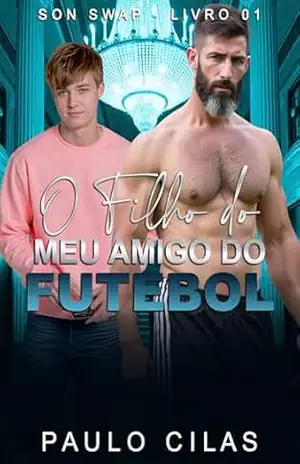 O Filho do Meu Amigo do Futebol (Son Swap Livro 1) – Paulo Cilas