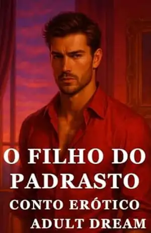 O Filho do Padrasto – Conto Erótico (Explícito) (Adult Dream) – Adult Dream
