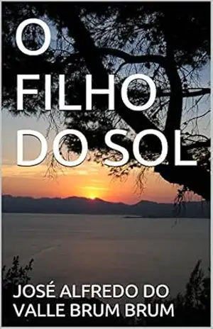 O FILHO DO SOL – JOSÉ ALFREDO DO VALLE BRUM BRUM
