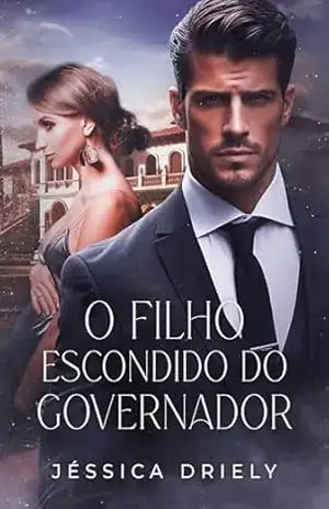 O Filho Escondido do Governador (Duologia – Políticos Irresistíveis Livro 1) – Jéssica  Driely