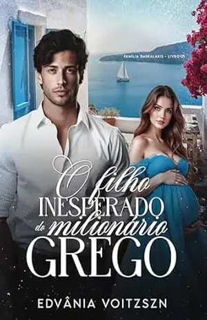 O Filho Inesperado do Milionário Grego (Família Daskalakis Livro 5) – Edvânia Voitzszn