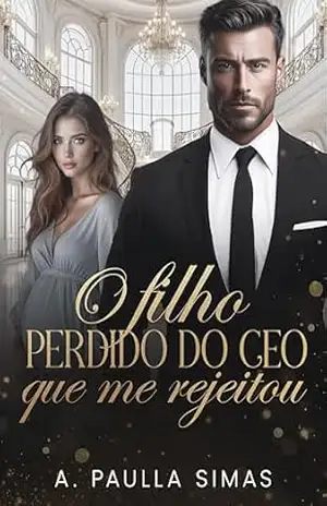 O Filho Perdido do CEO Que Me Rejeitou - A. Paulla Simas