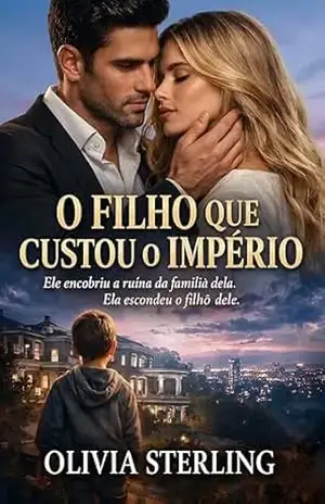 O Filho que Custou o Império: Ele Encobriu a Ruína da Família dela. Ela Escondeu o Filho Dele – Olivia Sterling