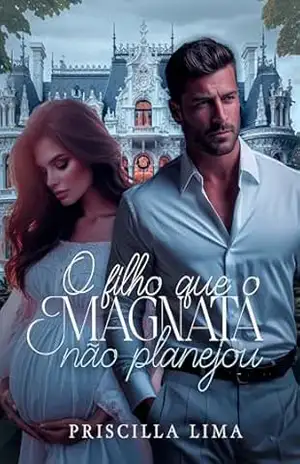 O filho que o magnata não planejou (Donos do poder Livro 1) – Priscilla  Lima