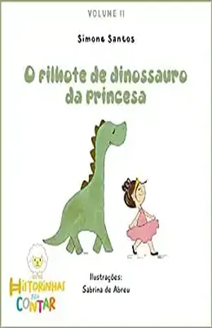 O filhote de dinossauro da princesa: Série A princesa e o Dino – Simone Santos