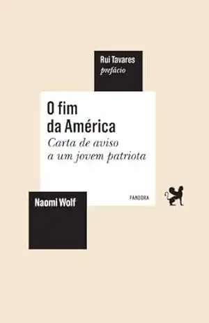 O fim da América: Carta de aviso a um jovem patriota – Naomi Wolf