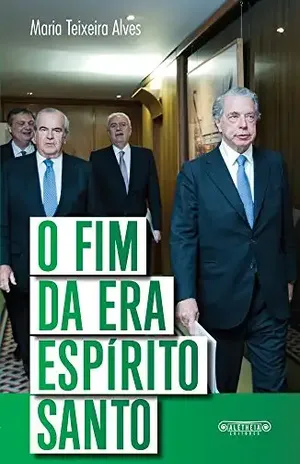 O fim da era Espírito Santo – Maria Teixeira Alves