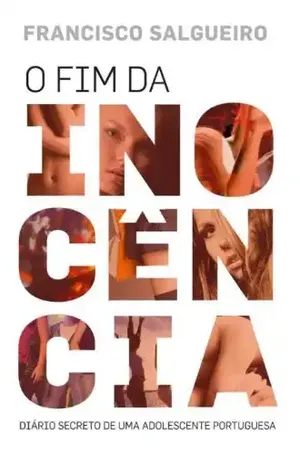 O Fim da InocênciaDiário Secreto de Uma Adolescente Portuguesa – Francisco Salgueiro