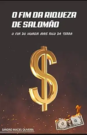 O fim da riqueza de Salomão – SANDRO Maciel Oliveira