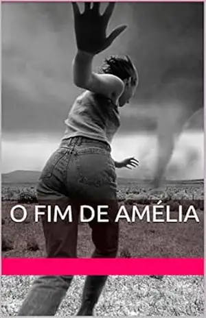 O fim de Amélia: Um livro para todas as pessoas aprisionadas na vontade alheia. - Dina Dias