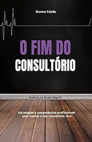 O fim do consultório: Estratégias e competências profissionais para manter seu consultório vivo. – Brunno Falcão
