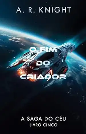 O Fim do Criador (A Saga do Céu Livro 4) – A.R. Knight