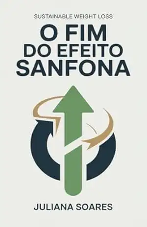 O Fim do Efeito Sanfona: Como emagrecer de vez sem viver em ciclos de perda e ganho de peso – Juliana de Souza