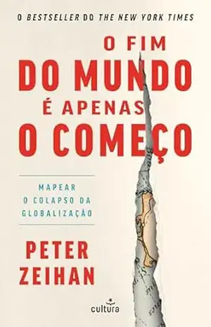 O Fim do Mundo É Apenas o Começo – Peter Zeihan