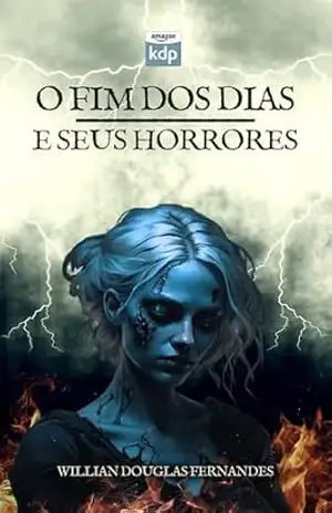 O Fim dos Dias e Seus Horrores - Willian Douglas Fernandes