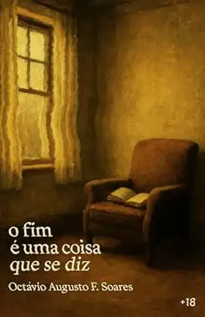 o fim é uma coisa que se diz - Octávio Augusto  Ferreira Soares