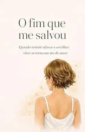 O fim que me salvou: Quando insistir adoece e escolher viver se torna um ato de amor – Dâmaris da Silva