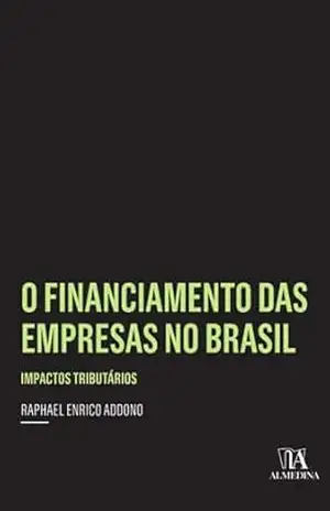 O Financiamento das Empresas no Brasil: impactos tributários (Insper) – Raphael Enrico Addono