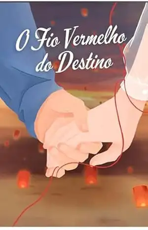O Fio Vermelho do Destino: Uma História de Amor Entre Escolhas e Coincidências – Alana Dornelas