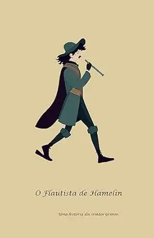 O Flautista de Hamelin. – Jacob and Wilhem Grimm