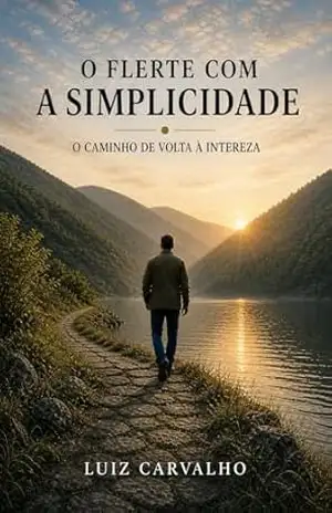 O flerte com a simplicidade: O caminho de volta à inteireza – Luiz Carvalho