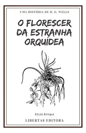 O Florescer da Estranha Orquídea: Edição Bilíngue (Coletânea de Contos de Wells) – H. G. Wells