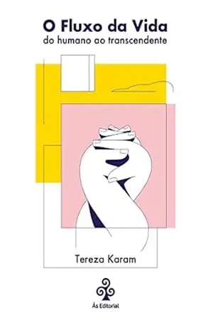 O fluxo da vida: Do humano ao transcendente – Tereza Karam