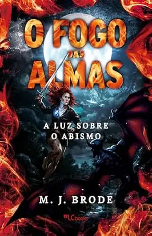 O fogo das almas: a luz sobre o abismo – M. J. Brode