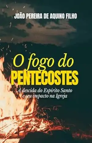 O Fogo Do Pentecostes - João Pereira Aquino De Filho