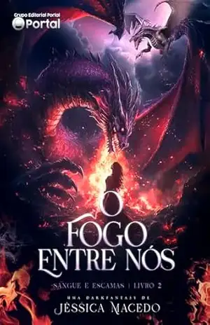 O fogo entre nós: Uma romantasia com shifters de DRAGÃO (Sangue e escamas Livro 2) – Jéssica Macedo