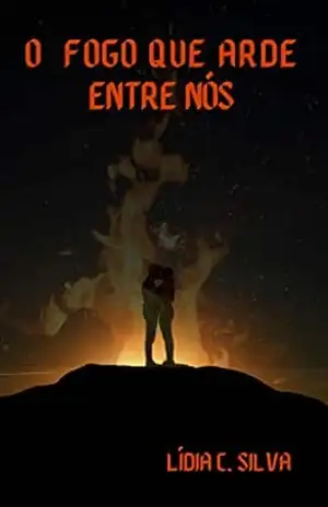 O fogo que arde entre nós – LÍdia C. Silva