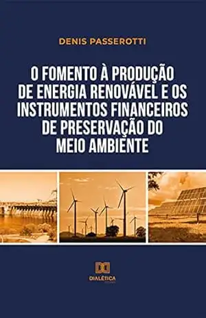 O fomento à produção de energia renovável e os instrumentos financeiros de preservação do meio ambiente – Denis Passerotti