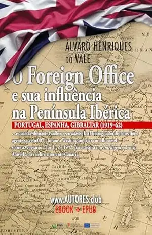 O Foreign Office e sua influência na Península Ibérica: Lisboa, Madrid, Gibraltar (1919–62): … e quando Almirante Godfrey e seu adviser Ian Fleming (autor … Abwerh, do célebre almirante Canaris. – Álvaro Henriques do Vale