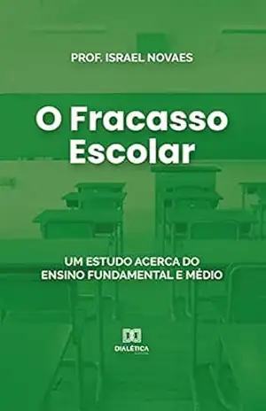 O Fracasso Escolar: um estudo acerca do ensino fundamental e médio – Israel Carvalho Novaes