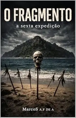 O FRAGMENTO: A sexta expedição (O FRAGMENTO – a chave oculta Livro 9) – MarcoS  a.f DE a