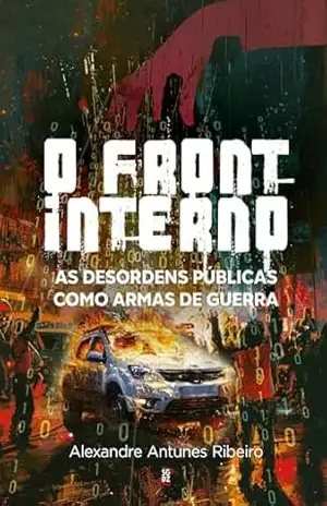 O front interno: as desordens públicas como armas de guerra – Alexandre  Antunes Ribeiro