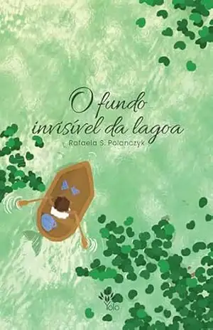 O Fundo Invisível da Lagoa - Rafaela S. Polanczyk