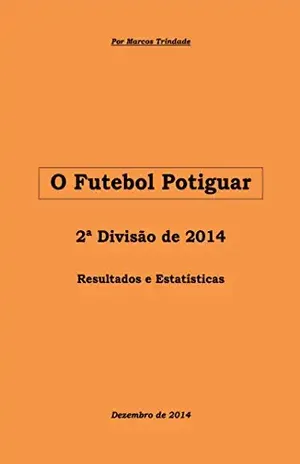 O Futebol Potiguar: 2ª Divisão de 2014 (História da Segunda Divisão Livro 11) - Marcos Trindade