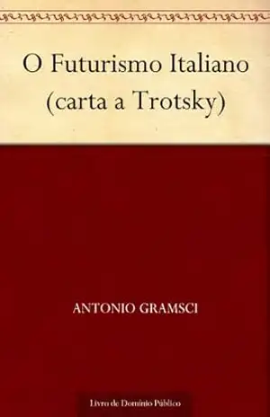 O Futurismo Italiano (carta a Trotsky) – Antonio Gramsci