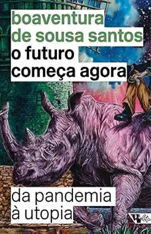 O futuro começa agora: Da pandemia à utopia – Boaventura de Sousa Santos